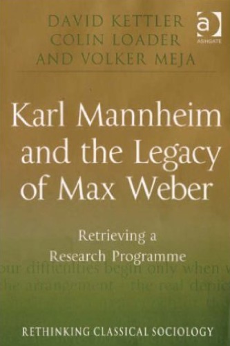 Karl Mannheim and the Legacy of Max Weber: Retrieving a Research Programme
