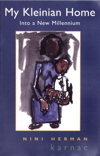 My Kleinian Home: A Journey Through Four Psychotherapies  into a New Millennium