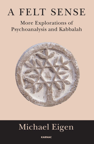 A Felt Sense: More Explorations of Psychoanalysis and Kabbalah