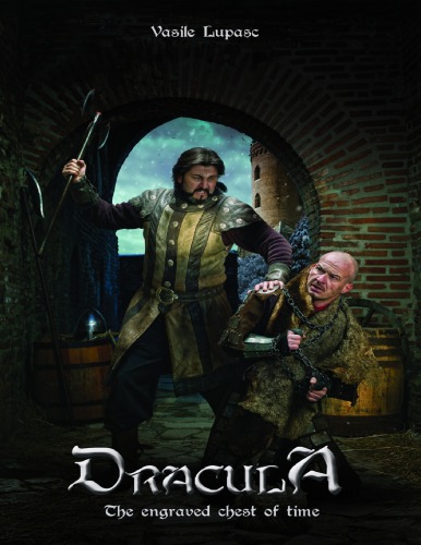 Draculea, The Engraved Chest of Time - The True Story of King Vlad Dracula as Told by His Royal Knights