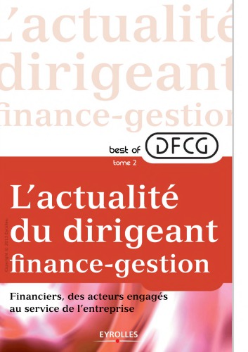 L’actualité du dirigeant finances-gestion. / Tome 2, Financiers, des acteurs engagés au sein de l’entreprise