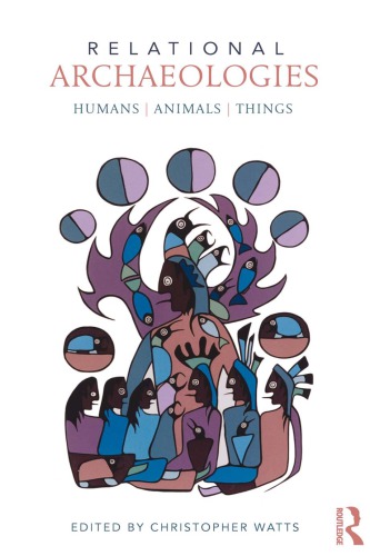 Relational Archaeologies: Humans, Animals, Things