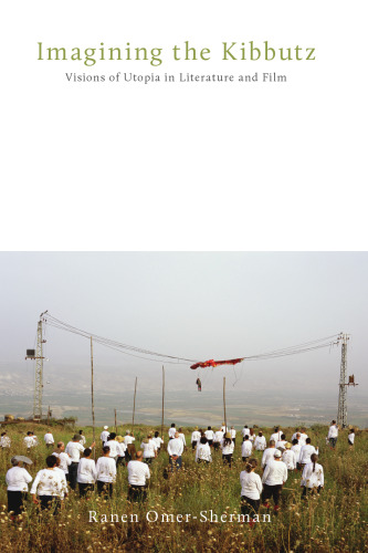 Imagining the Kibbutz: Visions of Utopia in Literature and Film