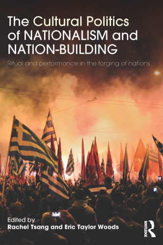 The Cultural Politics of Nationalism and Nation-Building: Ritual and performance in the forging of nations