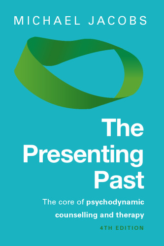 The Presenting Past: The core of psychodynamic counselling and therapy