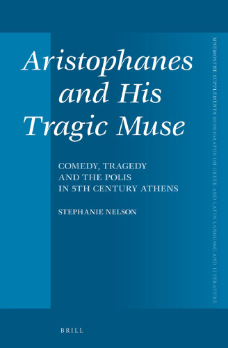 Aristophanes and His Tragic Muse: Comedy, Tragedy and the Polis in 5th Century Athens
