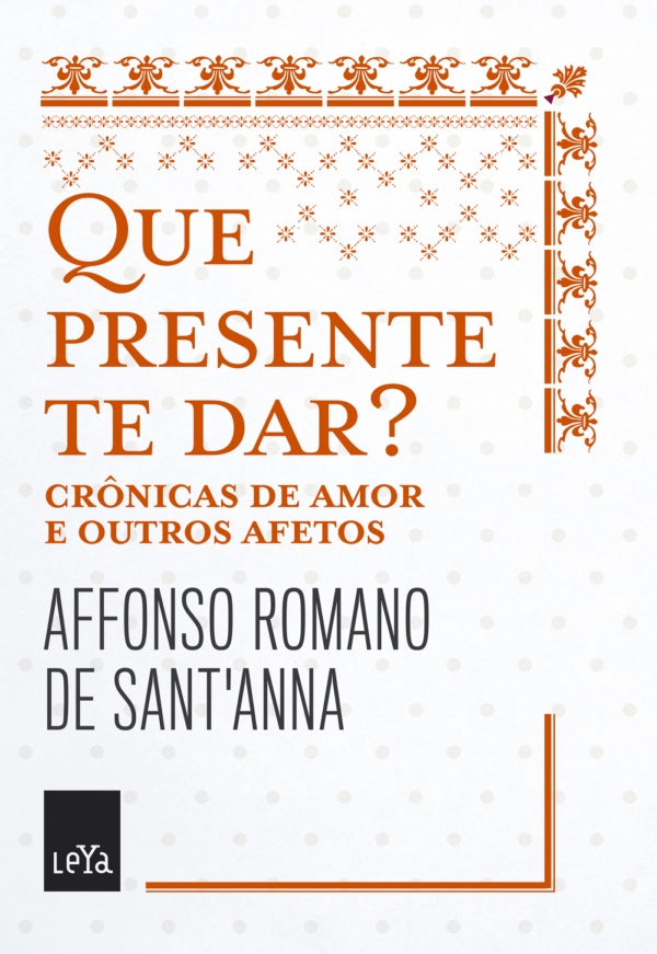 Que presente te dar - Crônicas de amor e outros afetos