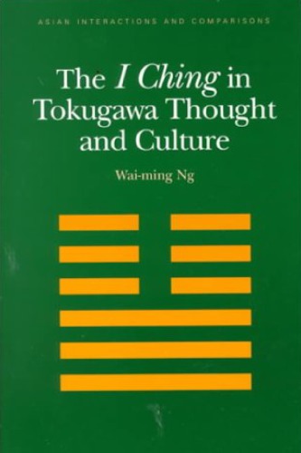 The I Ching in Tokugawa Thought and Culture: Asian Interactions and Comparisons