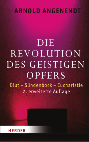 Die Revolution des geistigen Opfers. Blut - Sündenbock - Eucharistie