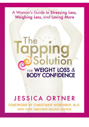 The Tapping Solution for Weight Loss & Body Confidence: A Woman’s Guide to Stressing Less, Weighing Less, and Loving More