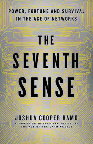 The Seventh Sense: Power, Fortune, and Survival in the Age of Networks