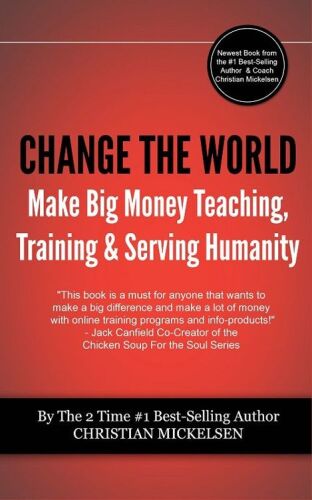 Change The World: Make Big Money Teaching, Training, And Serving Humanity