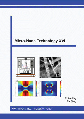 Micro-nano technology XVI : selected, peer reviewed papers from the 16th Annual Conference and 5th International Conference of the Chinese Society of Micro-Nano Technology (CSMNT 2014), August 31-September 3, 2014, Chengdu, China