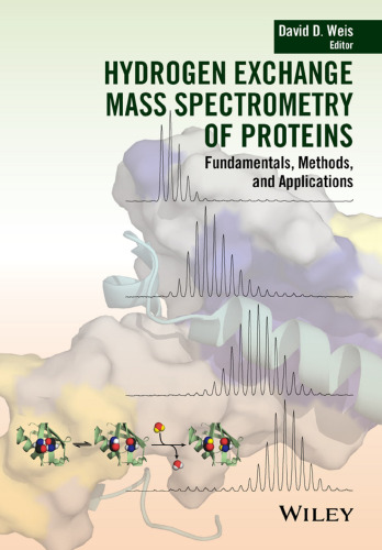 Hydrogen exchange mass spectrometry of proteins : fundamentals, methods, and applications