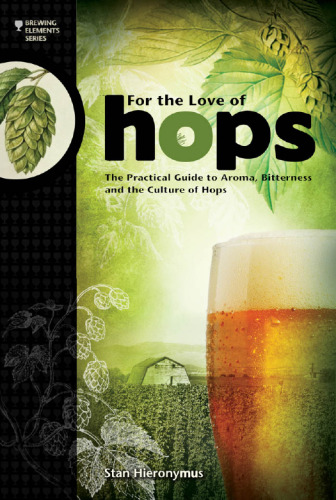 For the love of hops : the practical guide to aroma, bitterness, and the culture of hops