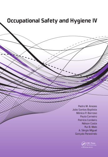 Occupational safety and hygiene IV : selected, extended and revised contributions from the International Symposium Occupational Safety and Hygiene, Guimarães, Portugal, 23-24 March 2016