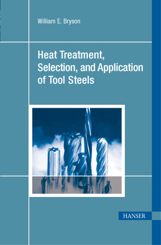 Heat Treatment, Selection, and Application of Tool Steels 2E