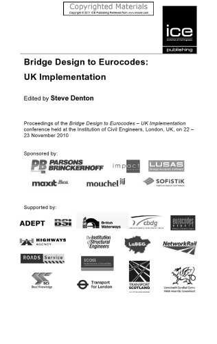 Bridge design to eurocodes -- UK implementation : proceedings of the Bridge Design to Eurocodes - UK Implementation Conference held at the Institution of Civil Engineers, London, UK, on 22-23 November 2010