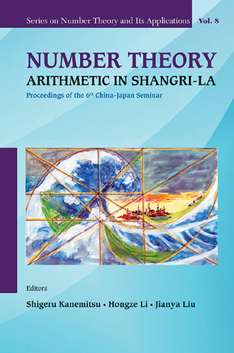Number theory arithmetic in Shangri-La : proceedings of the 6th China-Japan seminar