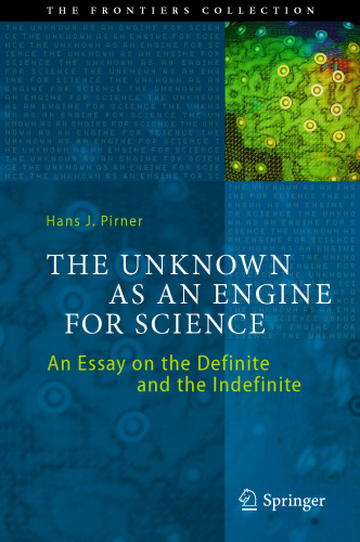 The unknown as an engine for science : an essay on the definite and the indefinite
