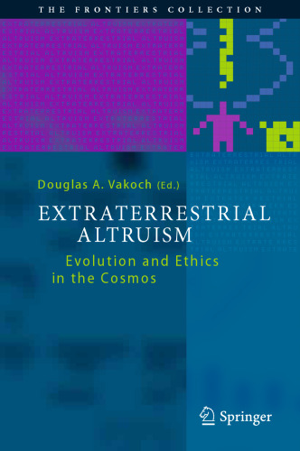 Extraterrestrial altruism : evolution and ethics in the Cosmos