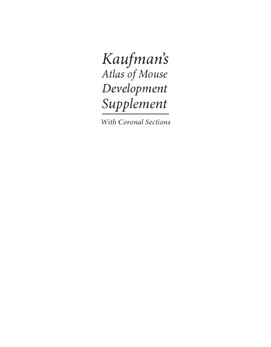 Kaufman's atlas of mouse development supplement : with coronal sections