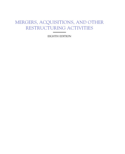 Mergers, acquisitions, and other restructuring activities : an integrated approach to process, tools, cases, and solutions