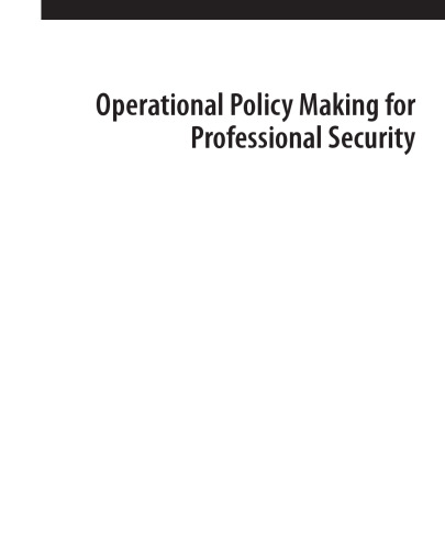 Operational Policy Making for Professional Security : Practical Policy Skills for the Public and Private Sector