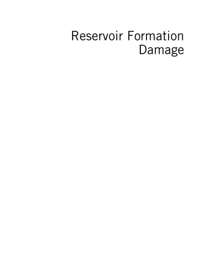 Reservoir formation damage : fundamentals, modeling, assessment, and mitigation