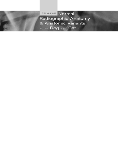 Atlas of Normal Radiographic Anatomy and Anatomic Variants in the Dog and Cat, 2e