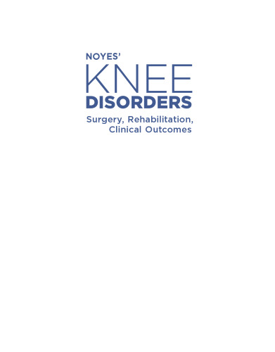 Noyes’ Knee Disorders: Surgery, Rehabilitation, Clinical Outcomes, 2e