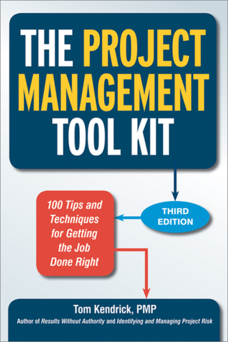 The project management tool kit : 100 tips and techniques for getting the job done right