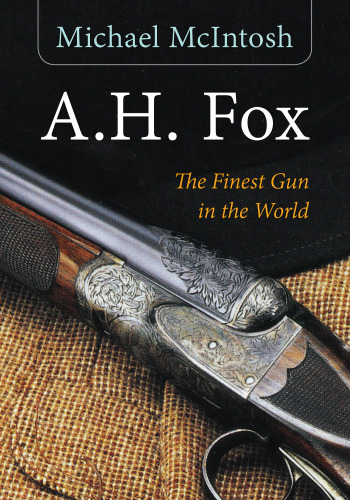 A.H. Fox - The Finest Gun In The World