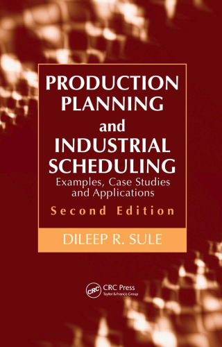 Production Planning and Industrial Scheduling: Examples, Case Studies and Applications, Second Edition
