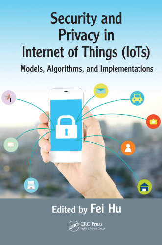 Security and Privacy in Internet of Things (IoTs): Models, Algorithms, and Implementations