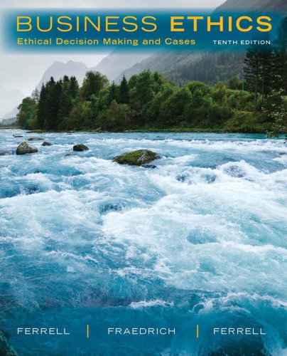 Business Ethics: Ethical Decision Making & Cases, 10th Edition