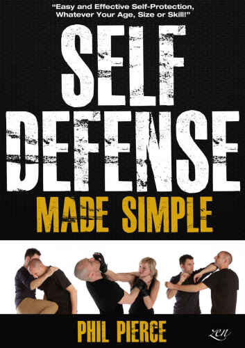 Self Defense Made Simple: Easy and Effective Self Protection Whatever Your Age, Size or Skill!