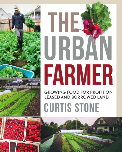 The Urban Farmer: Growing Food for Profit on Leased and Borrowed Land