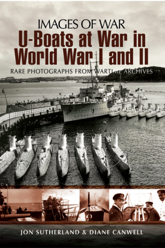 U-Boats at War in World War I and II: Rare Photographs from Wartime Archives