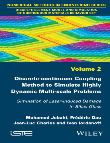 Discrete-continuum Coupling Method to Simulate Highly Dynamic Multi-scale Problems: Simulation of Laser-induced Damage in Silica Glass, Volume 2 ... of Continuous Materials Behavior Set)