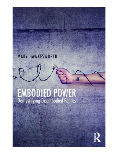 Embodied Power: Demystifying Disembodied Politics