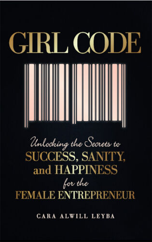 Girl Code: Unlocking the Secrets to Success, Sanity, and Happiness for the Female Entrepreneur