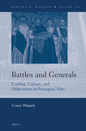 Battles and Generals: Combat, Culture, and Didacticism in Procopius’ 