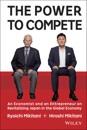 The Power to Compete: An Economist and an Entrepreneur on Revitalizing Japan in the Global Economy