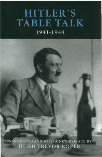 Hitler’s Table Talk: His Private Conversations, 1941-44