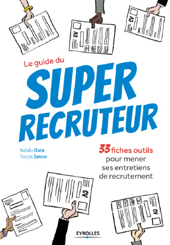 Le guide du Super recruteur : 33 fiches outils pour mener ses entretiens de recrutement