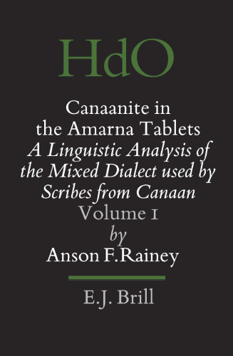 Canaanite in the Amarna Tablets: A Linguistic Analysis of the Mixed Dialect Used by Scribes from Canaan