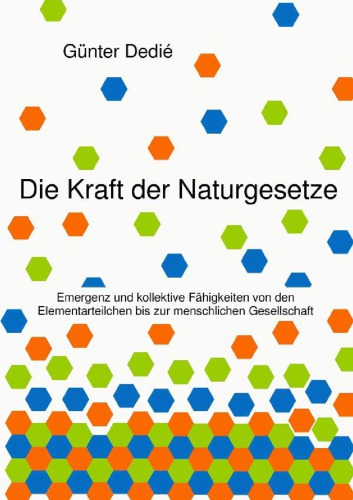 Die Kraft der Naturgesetze : Emergenz und kollektive Fähigkeiten von den Elementarteilchen bis zur menschlichen Gesellschaft.