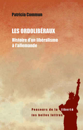 Les Ordolibéraux : Histoire d’un libéralisme à l’allemande