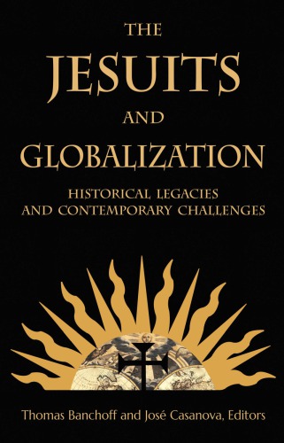 The Jesuits and Globalization: Historical Legacies and Contemporary Challenges